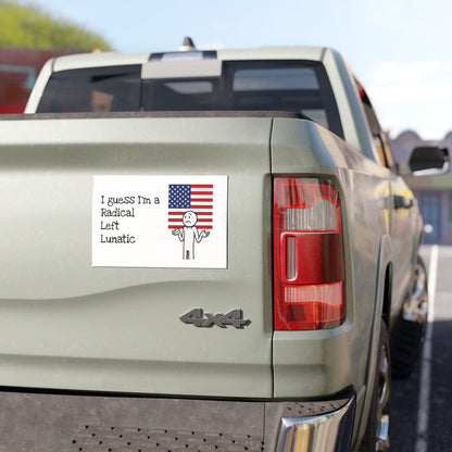 I guess I'm a Radical Left Lunatic Car Magnet