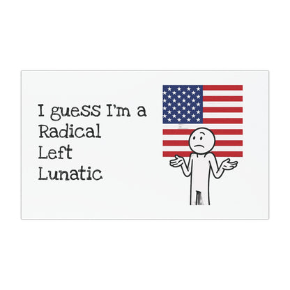 I guess I'm a Radical Left Lunatic Car Magnet